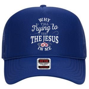 Why Yall Trying To Test The Jesus In Me High Crown Mesh Back Trucker Hat