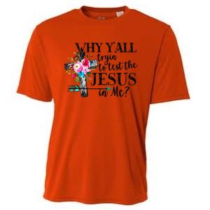 Why Yall Trying To Test The Jesus In Me Flower Cooling Performance Crew T-Shirt