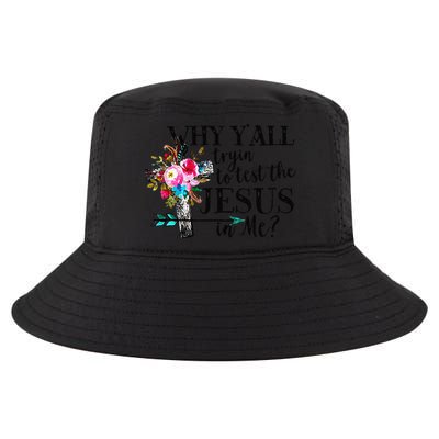 Why Yall Trying To Test The Jesus In Me Flower Cool Comfort Performance Bucket Hat