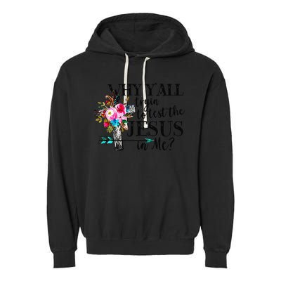 Why Yall Trying To Test The Jesus In Me Flower Garment-Dyed Fleece Hoodie