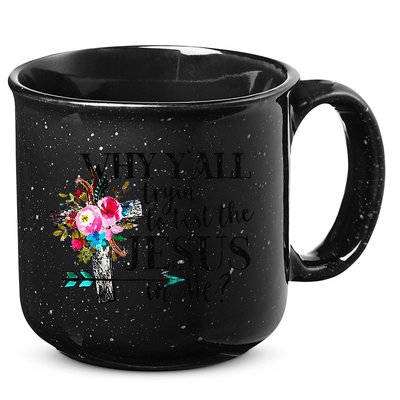 Why Yall Trying To Test The Jesus In Me Flower 15oz Campfire Ceramic Mug
