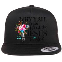 Why Yall Trying To Test The Jesus In Me Flower Flatbill Hat