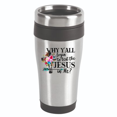 Why Yall Trying To Test The Jesus In Me Flower 16oz Travel Tumbler