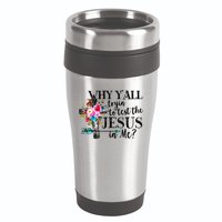 Why Yall Trying To Test The Jesus In Me Flower 16oz Travel Tumbler