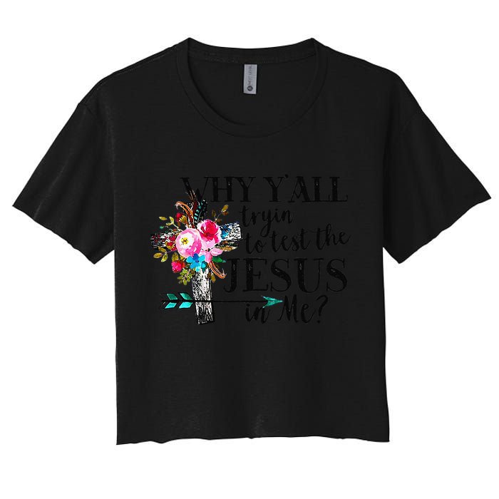 Why Yall Trying To Test The Jesus In Me Flower Crop Top