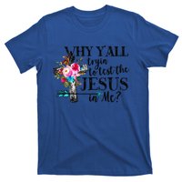 Why Yall Trying To Test The Jesus In Me Flower T-Shirt