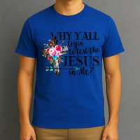 Why Yall Trying To Test The Jesus In Me Flower T-Shirt