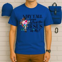 Why Yall Trying To Test The Jesus In Me Flower T-Shirt