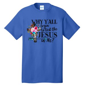 Why Yall Trying To Test The Jesus In Me Flower Tall T-Shirt