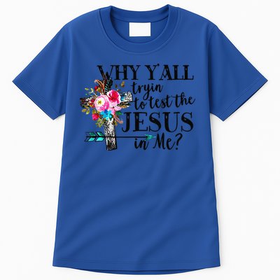 Why Yall Trying To Test The Jesus In Me Flower Tall T-Shirt