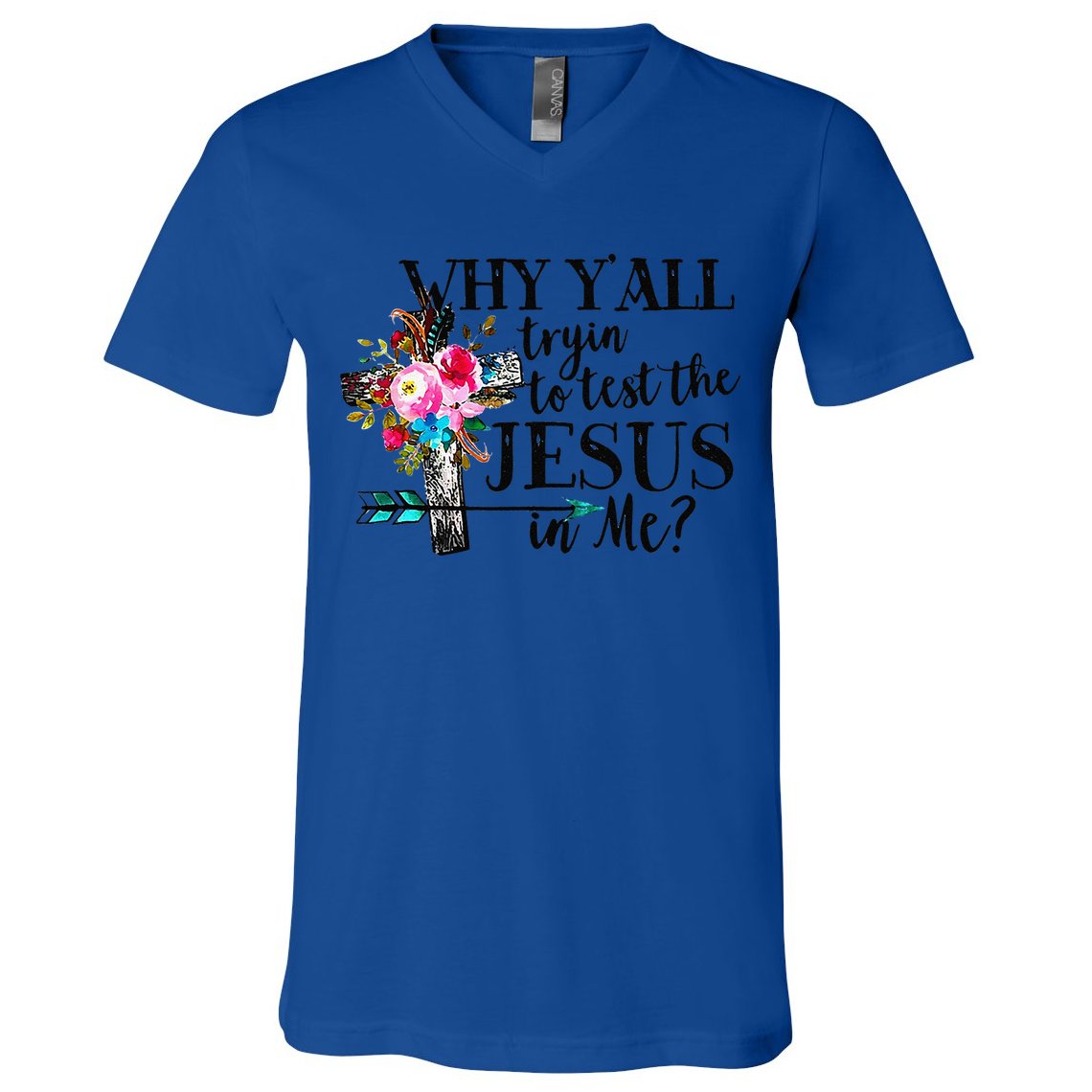 Why Yall Trying To Test The Jesus In Me Flower V-Neck T-Shirt