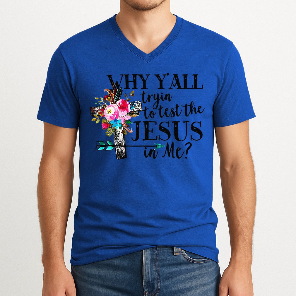 Why Yall Trying To Test The Jesus In Me Flower V-Neck T-Shirt