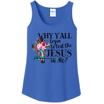 Why Yall Trying To Test The Jesus In Me Flower Ladies Essential Tank