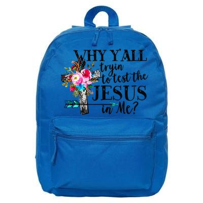 Why Yall Trying To Test The Jesus In Me Flower 16 in Basic Backpack