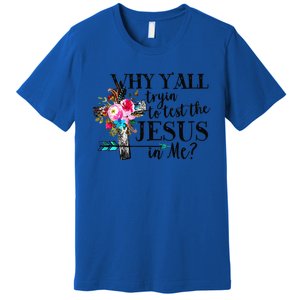 Why Yall Trying To Test The Jesus In Me Flower Premium T-Shirt