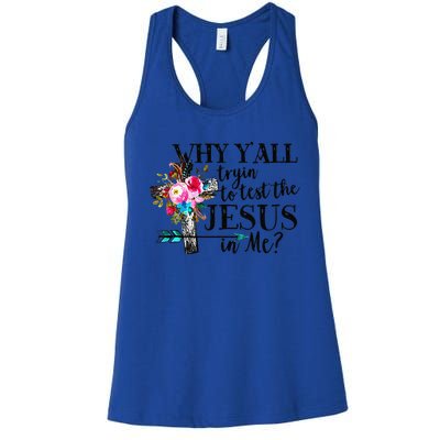 Why Yall Trying To Test The Jesus In Me Flower Women's Racerback Tank