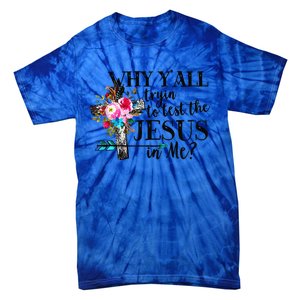 Why Yall Trying To Test The Jesus In Me Flower Tie-Dye T-Shirt