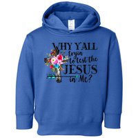Why Yall Trying To Test The Jesus In Me Flower Toddler Hoodie