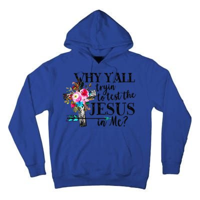 Why Yall Trying To Test The Jesus In Me Flower Tall Hoodie
