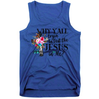 Why Yall Trying To Test The Jesus In Me Flower Tank Top