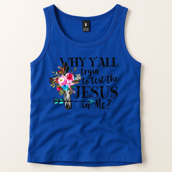 Why Yall Trying To Test The Jesus In Me Flower Tank Top