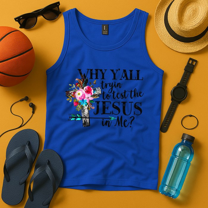 Why Yall Trying To Test The Jesus In Me Flower Tank Top