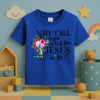 Why Yall Trying To Test The Jesus In Me Flower Toddler T-Shirt