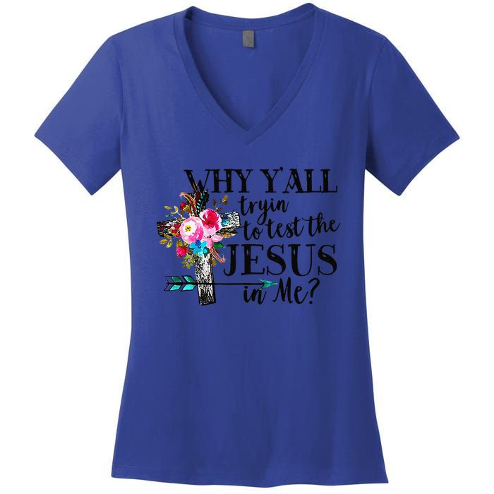 Why Yall Trying To Test The Jesus In Me Flower Women's V-Neck T-Shirt