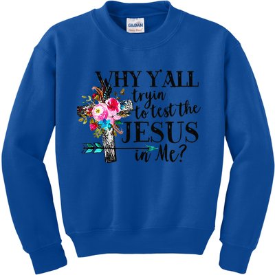 Why Yall Trying To Test The Jesus In Me Flower Kids Sweatshirt