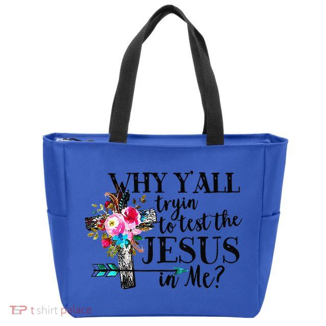 Why Yall Trying To Test The Jesus In Me Flower Zip Tote Bag