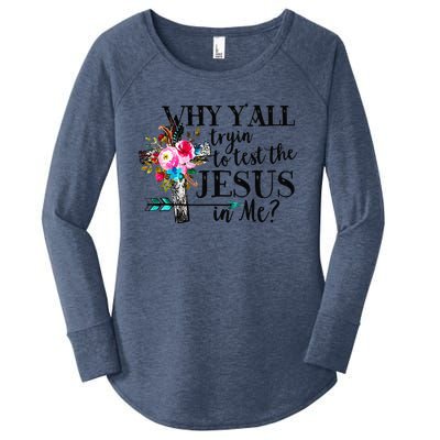 Why Yall Trying To Test The Jesus In Me Flower Women's Perfect Tri Tunic Long Sleeve Shirt