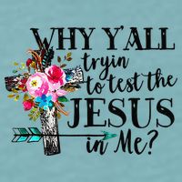 Why Yall Trying To Test The Jesus In Me Flower Sueded Cloud Jersey T-Shirt