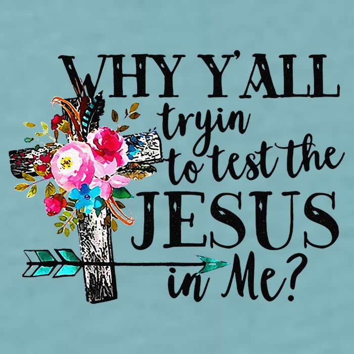 Why Yall Trying To Test The Jesus In Me Flower Sueded Cloud Jersey T-Shirt