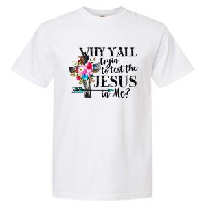 Why Yall Trying To Test The Jesus In Me Flower Garment-Dyed Heavyweight T-Shirt