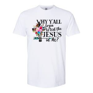 Why Yall Trying To Test The Jesus In Me Flower Softstyle CVC T-Shirt