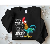 Why Y'all Trying To Test The Jesus In Me Funny Chicken Sweatshirt