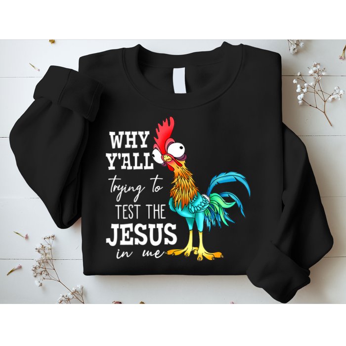 Why Y'all Trying To Test The Jesus In Me Funny Chicken Sweatshirt