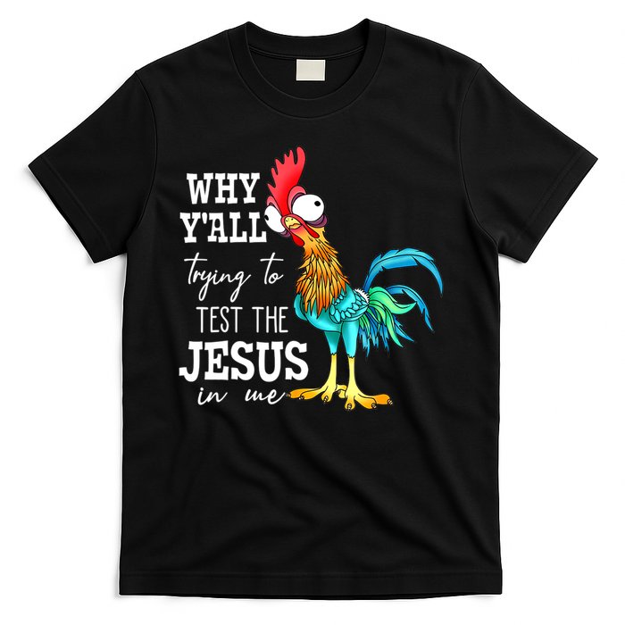 Why Y'all Trying To Test The Jesus In Me Funny Chicken T-Shirt