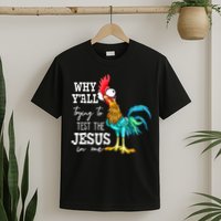 Why Y'all Trying To Test The Jesus In Me Funny Chicken T-Shirt