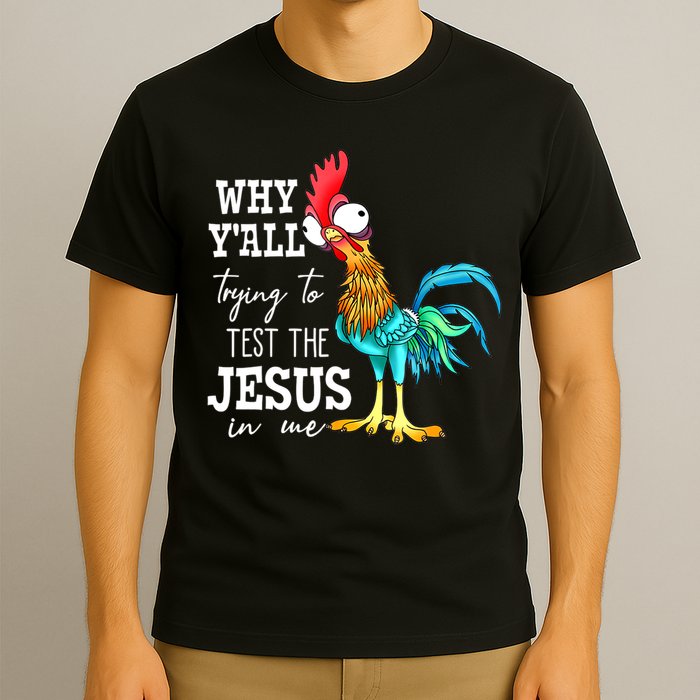 Why Y'all Trying To Test The Jesus In Me Funny Chicken T-Shirt