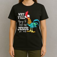 Why Y'all Trying To Test The Jesus In Me Funny Chicken T-Shirt