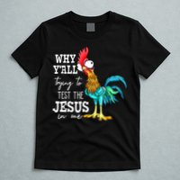 Why Y'all Trying To Test The Jesus In Me Funny Chicken T-Shirt