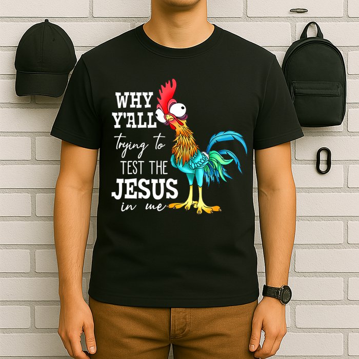 Why Y'all Trying To Test The Jesus In Me Funny Chicken T-Shirt