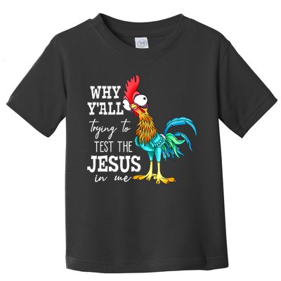 Why Y'all Trying To Test The Jesus In Me Funny Chicken Toddler T-Shirt