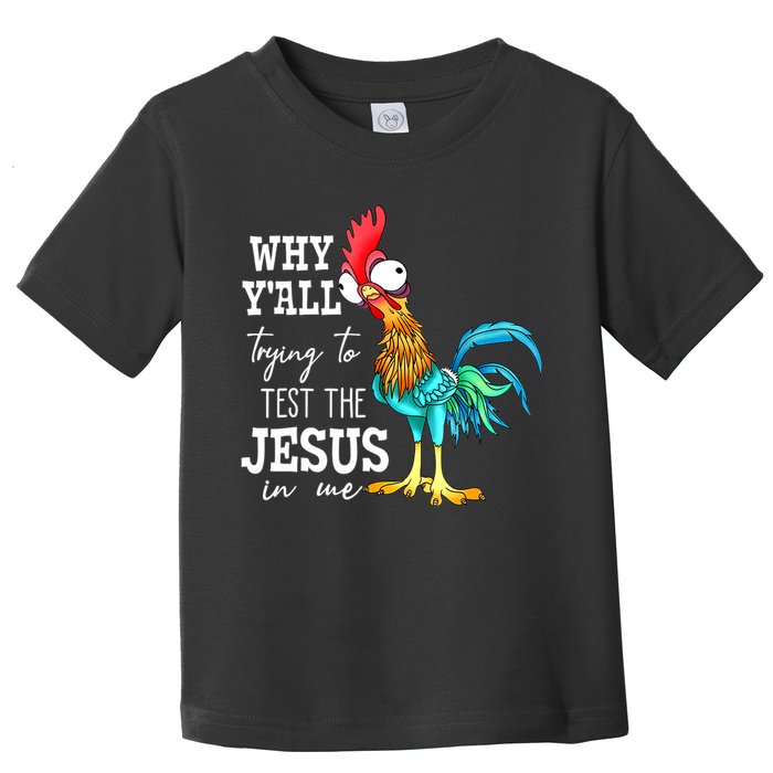 Why Y'all Trying To Test The Jesus In Me Funny Chicken Toddler T-Shirt