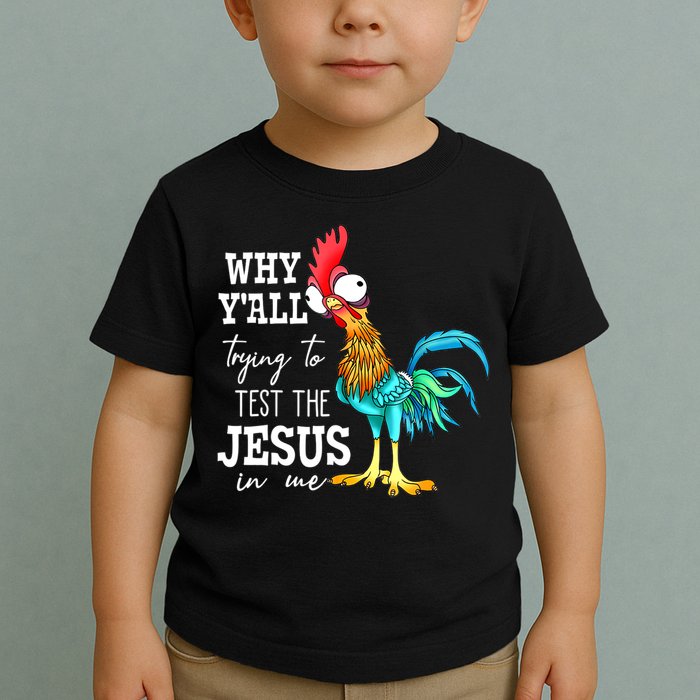 Why Y'all Trying To Test The Jesus In Me Funny Chicken Toddler T-Shirt