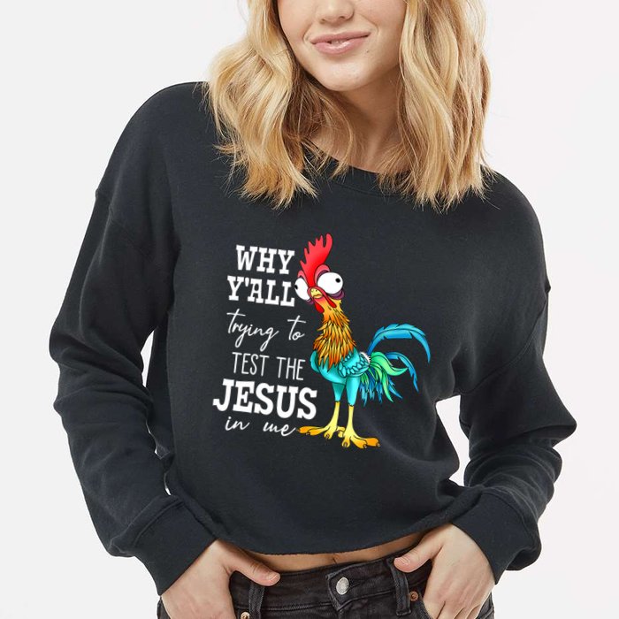 Why Y'all Trying To Test The Jesus In Me Funny Chicken Cropped Pullover Crew