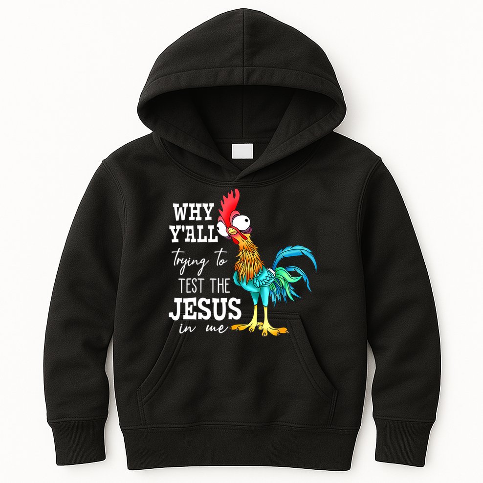 Why Y'all Trying To Test The Jesus In Me Funny Chicken Kids Hoodie
