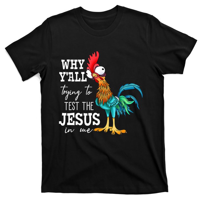 Why Y'all Trying To Test The Jesus In Me Funny Chicken T-Shirt