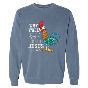 Why Y'all Trying To Test The Jesus In Me Funny Chicken Garment-Dyed Sweatshirt